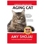 Complete Care for Your Aging Cat Kindle Edition by Amy Shojai